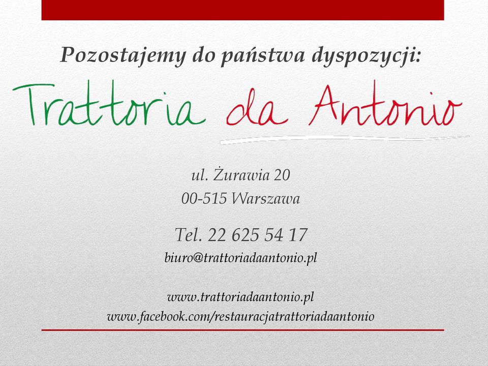 22 625 54 17 biuro@trattoriadaantonio.pl www.