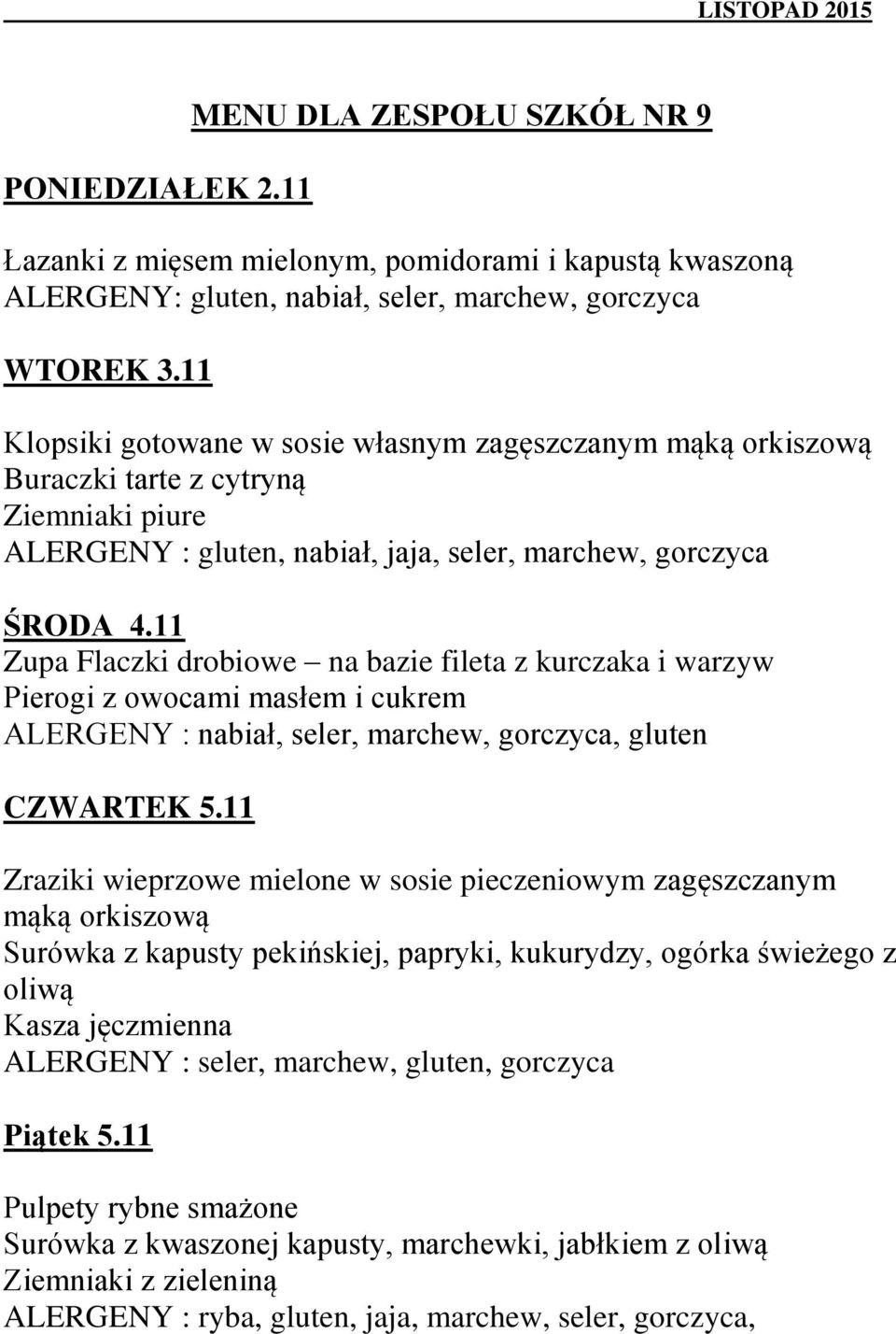 11 Zupa Flaczki drobiowe na bazie fileta z kurczaka i warzyw Pierogi z owocami masłem i cukrem ALERGENY : nabiał, seler, marchew, gorczyca, gluten CZWARTEK 5.