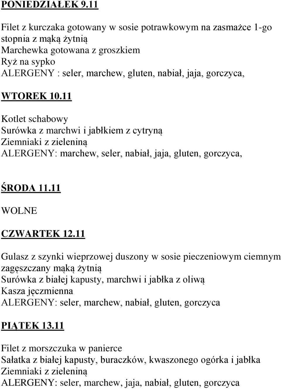 gorczyca, WTOREK 10.11 Kotlet schabowy Surówka z marchwi i jabłkiem z cytryną ALERGENY: marchew, seler, nabiał, jaja, gluten, gorczyca, ŚRODA 11.11 WOLNE CZWARTEK 12.