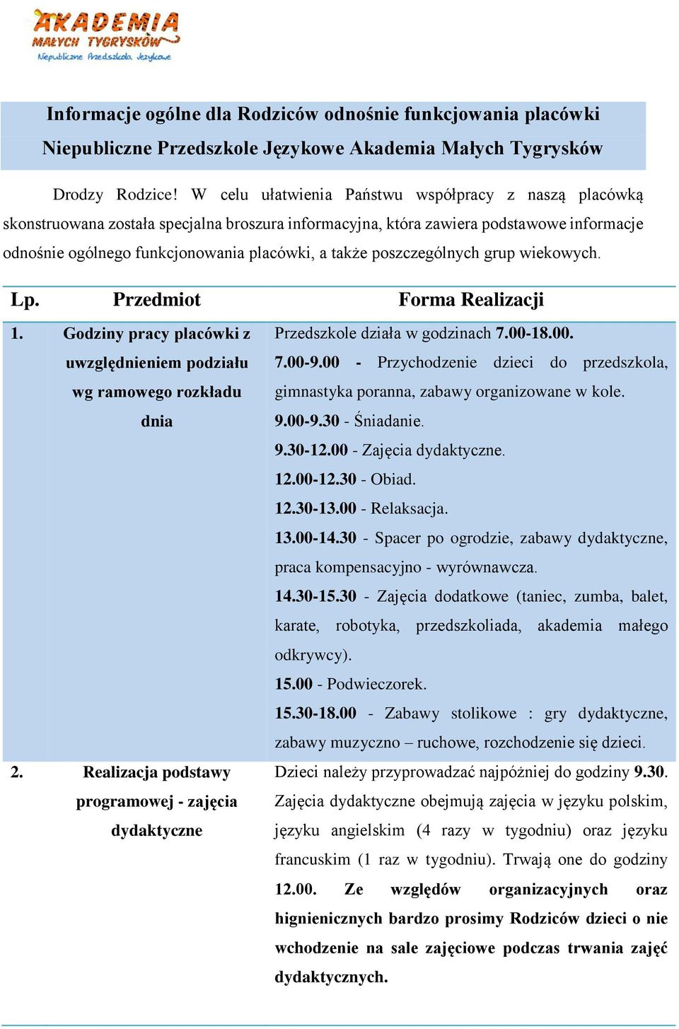 poszczególnych grup wiekowych. Lp. Przedmiot Forma Realizacji 1. Godziny pracy placówki z uwzględnieniem podziału wg ramowego rozkładu dnia 2.