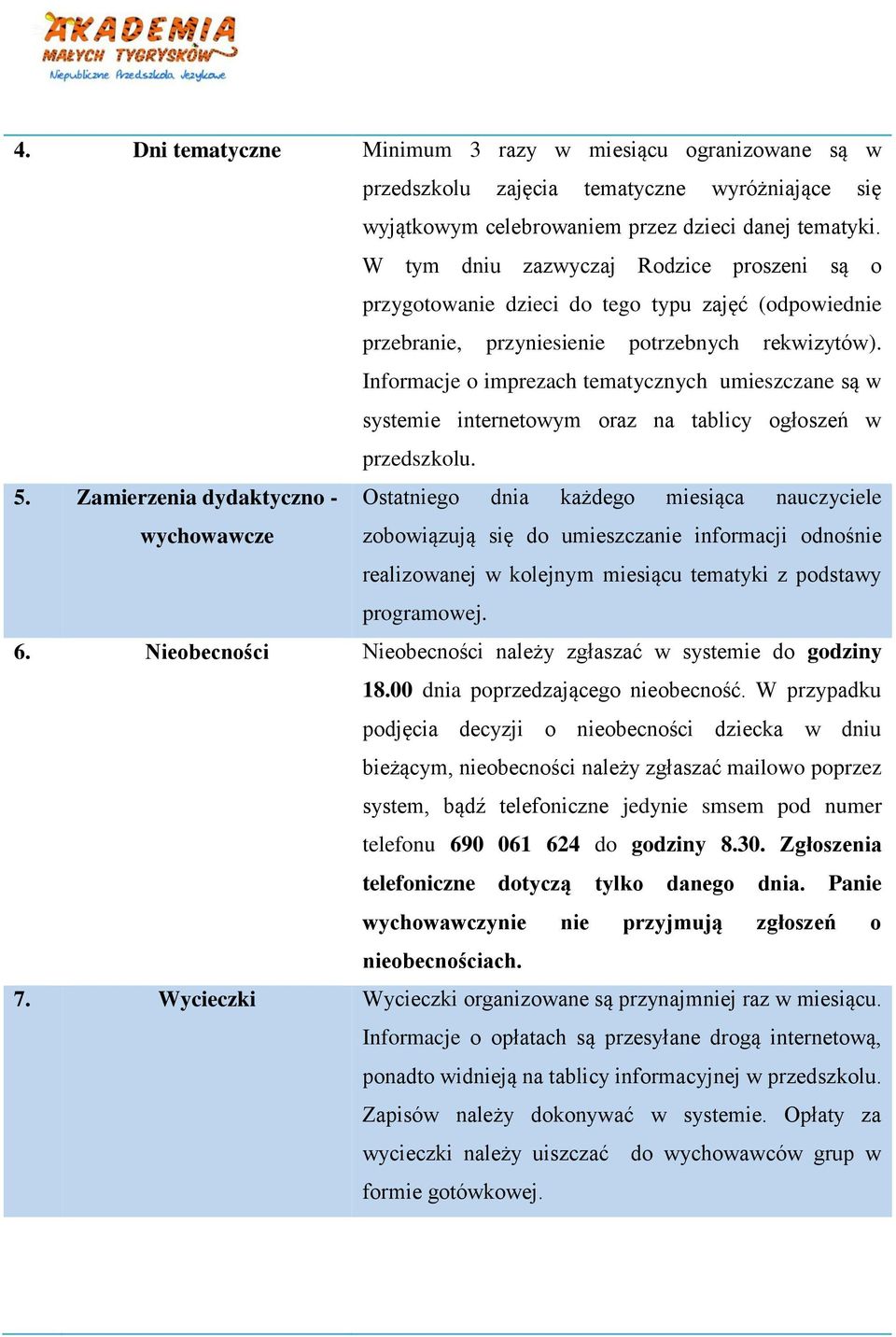 Informacje o imprezach tematycznych umieszczane są w systemie internetowym oraz na tablicy ogłoszeń w przedszkolu. 5.