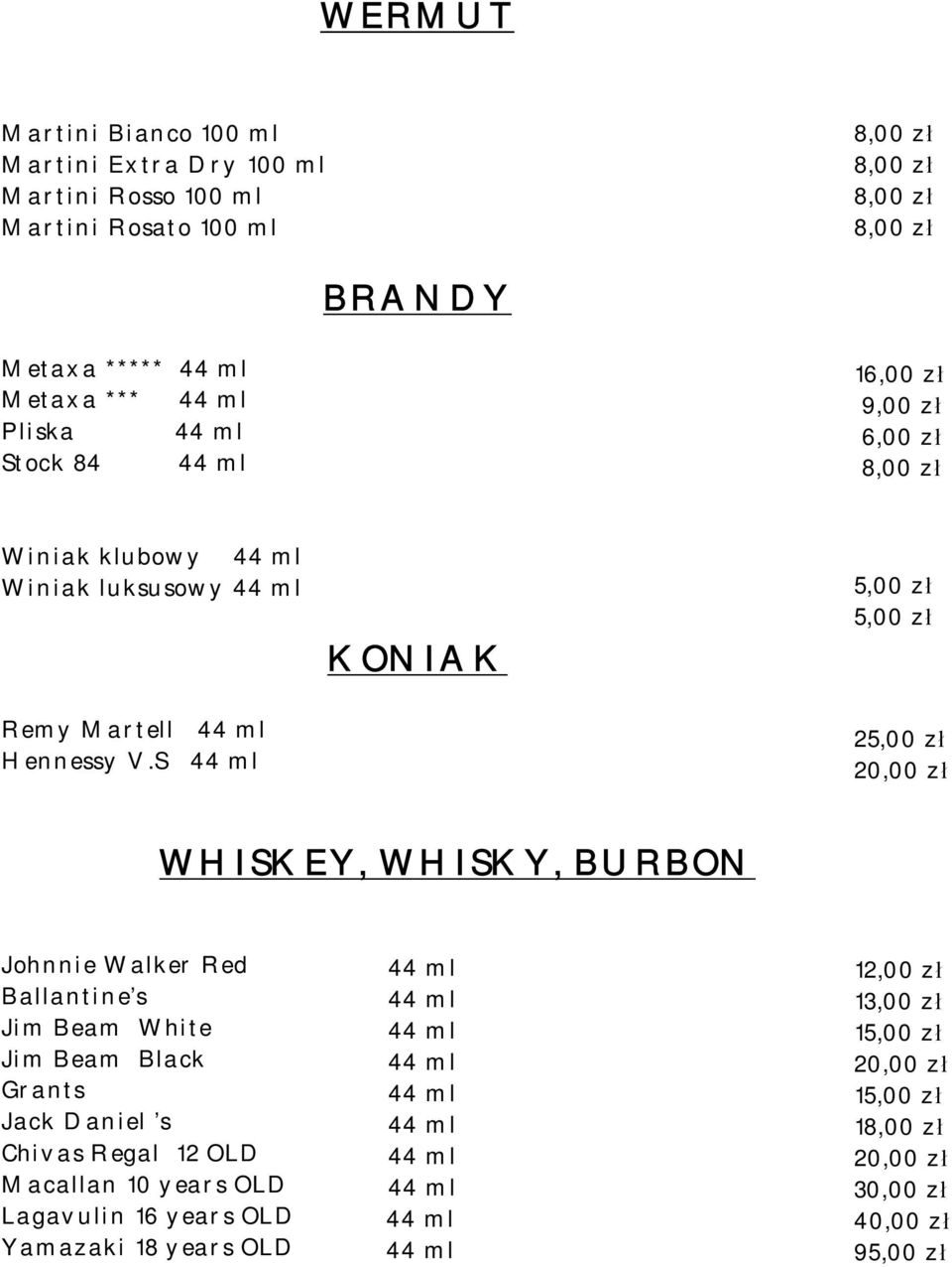 S 2 WHISKEY, WHISKY, BURBON Johnnie Walker Red Ballantine s Jim Beam White Jim Beam Black Grants Jack Daniel s