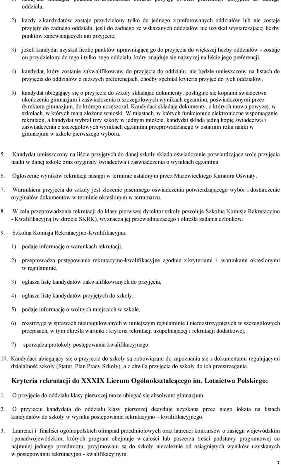 uprawniającą go do przyjęcia do większej liczby oddziałów - zostaje on przydzielony do tego i tylko tego oddziału, który znajduje się najwyżej na liście jego preferencji, 4) kandydat, który zostanie