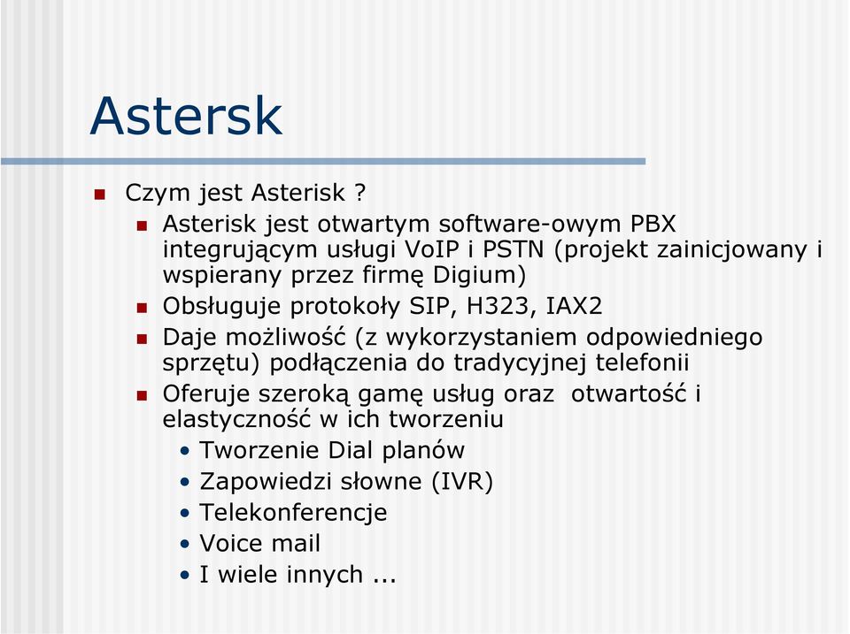 przez firmę Digium) Obsługuje protokoły SIP, H323, IAX2 Daje możliwość (z wykorzystaniem odpowiedniego sprzętu)