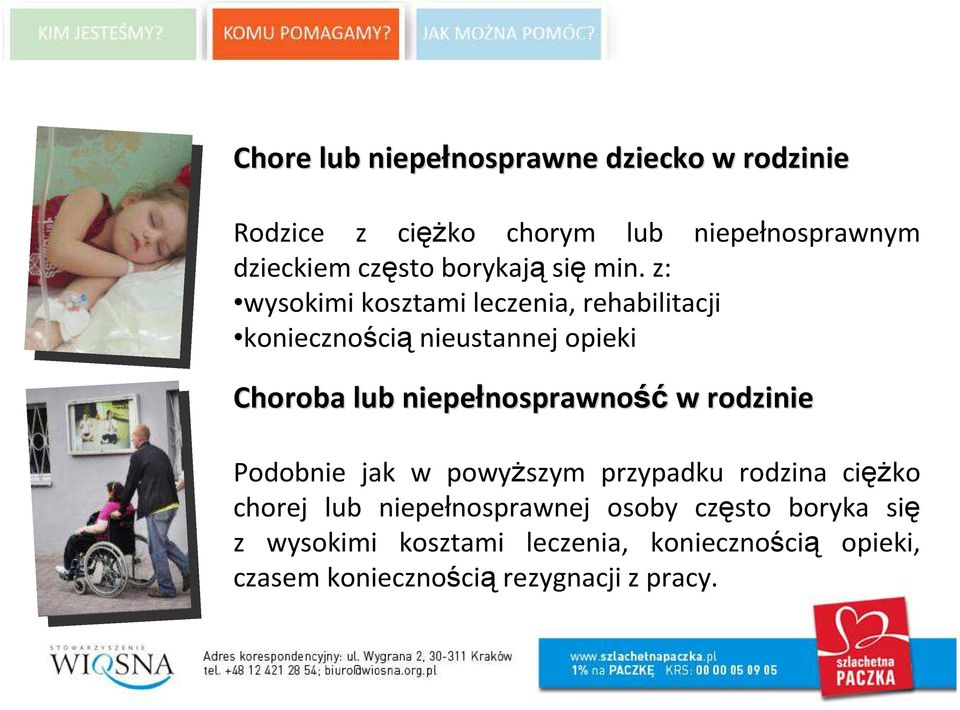 z: wysokimi kosztami leczenia, rehabilitacji koniecznością nieustannej opieki Choroba lub niepełnosprawno