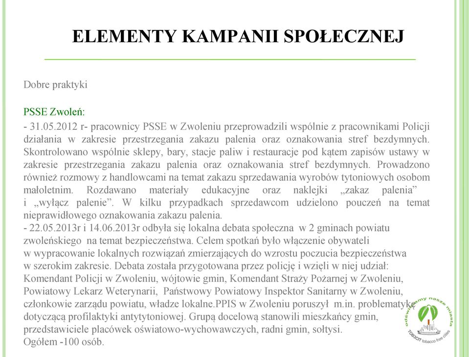 Skontrolowano wspólnie sklepy, bary, stacje paliw i restauracje pod kątem zapisów ustawy w zakresie przestrzegania zakazu palenia oraz oznakowania stref bezdymnych.