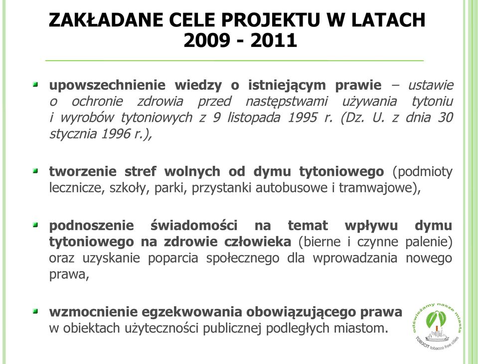 ), tworzenie stref wolnych od dymu tytoniowego (podmioty lecznicze, szkoły, parki, przystanki autobusowe i tramwajowe), podnoszenie świadomości na temat