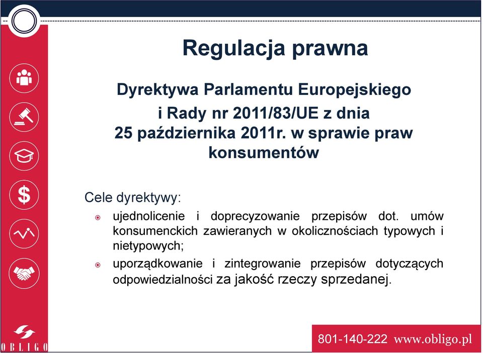 w sprawie praw konsumentów Cele dyrektywy: ujednolicenie i doprecyzowanie przepisów dot.