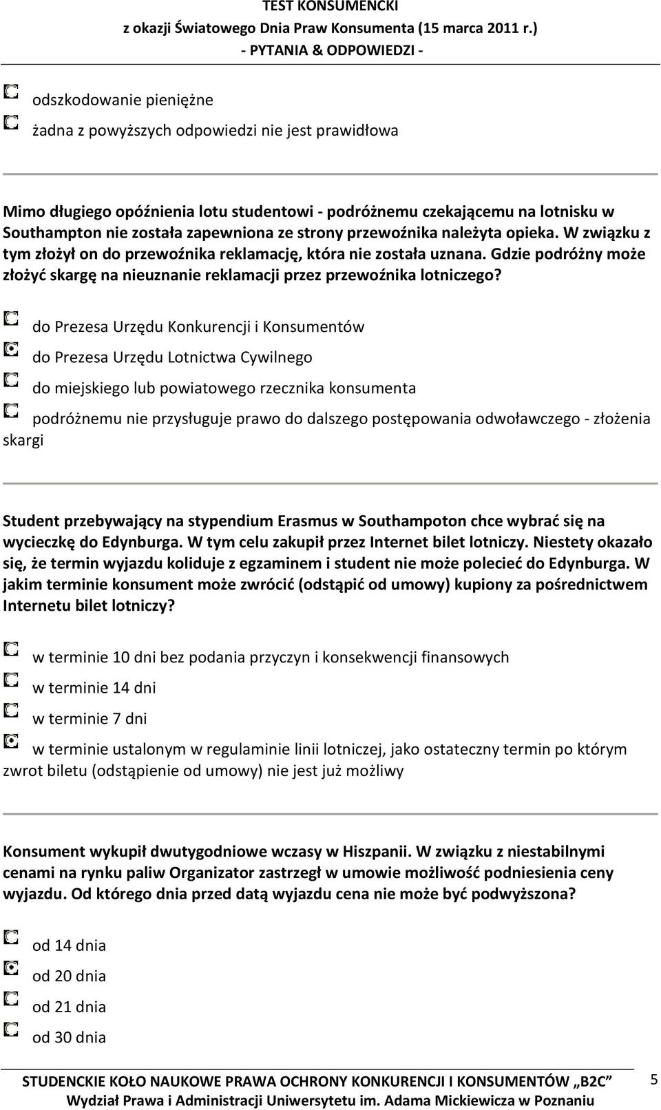 do Prezesa Urzędu Konkurencji i Konsumentów do Prezesa Urzędu Lotnictwa Cywilnego do miejskiego lub powiatowego rzecznika konsumenta podróżnemu nie przysługuje prawo do dalszego postępowania