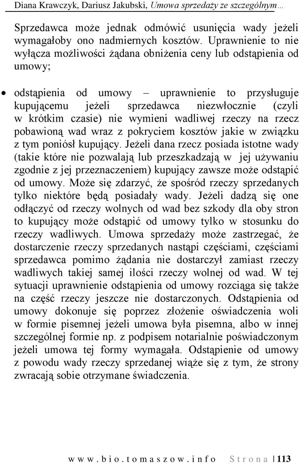 czasie) nie wymieni wadliwej rzeczy na rzecz pobawioną wad wraz z pokryciem kosztów jakie w związku z tym poniósł kupujący.