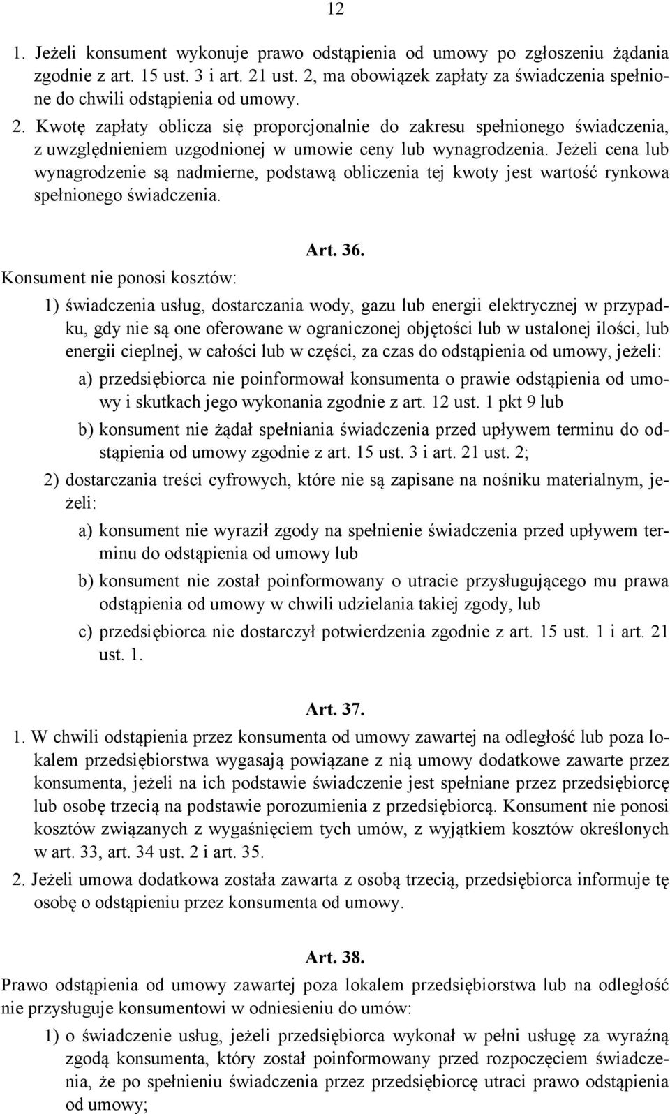 Kwotę zapłaty oblicza się proporcjonalnie do zakresu spełnionego świadczenia, z uwzględnieniem uzgodnionej w umowie ceny lub wynagrodzenia.