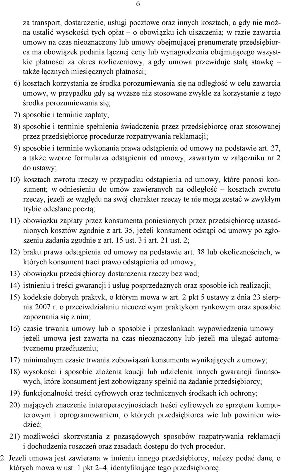 miesięcznych płatności; 6) kosztach korzystania ze środka porozumiewania się na odległość w celu zawarcia umowy, w przypadku gdy są wyższe niż stosowane zwykle za korzystanie z tego środka