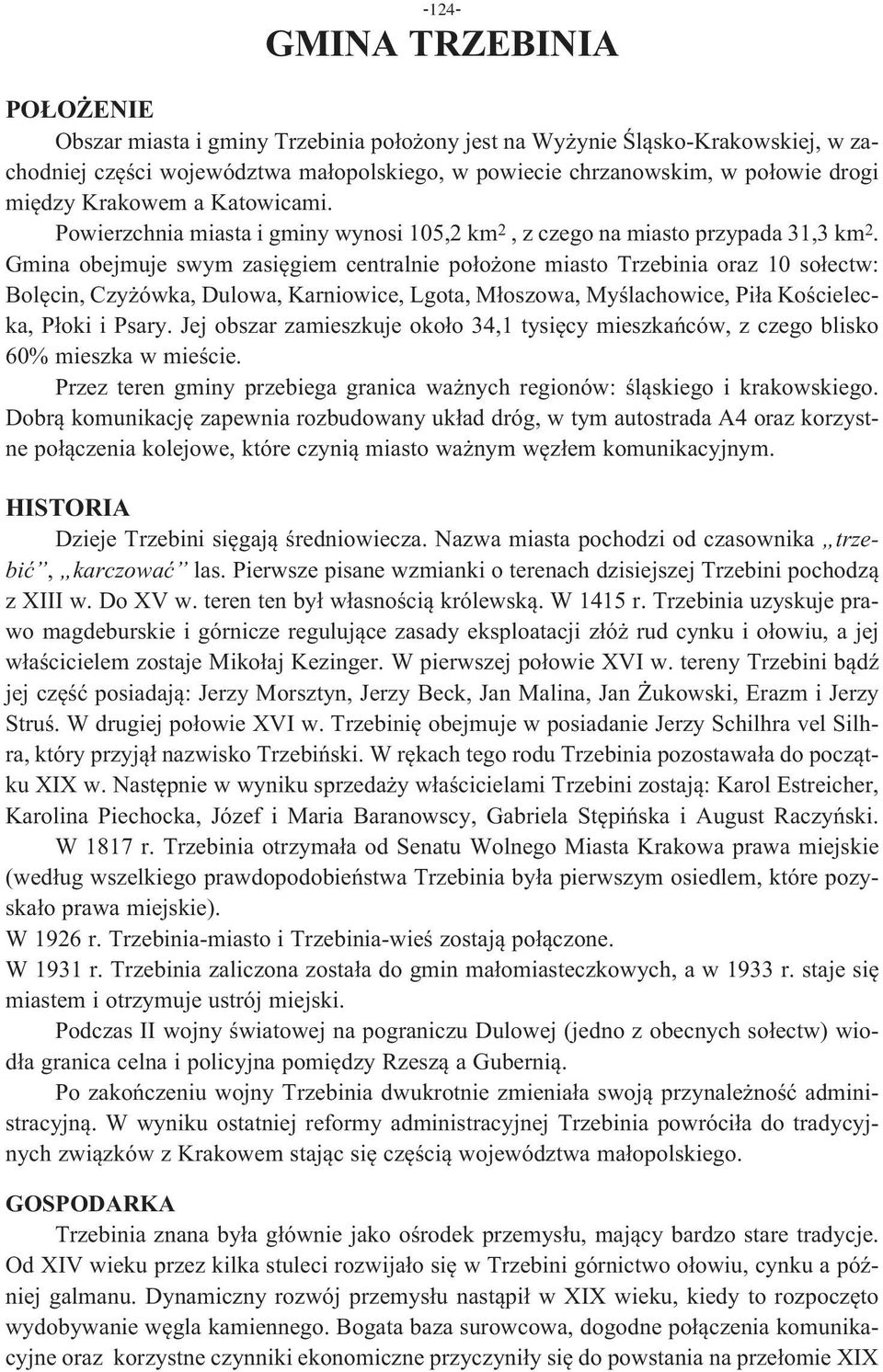 Gmina obejmuje swym zasięgiem centralnie położone miasto Trzebinia oraz 10 sołectw: Bolęcin, Czyżówka, Dulowa, Karniowice, Lgota, Młoszowa, Myślachowice, Piła Kościelecka, Płoki i Psary.