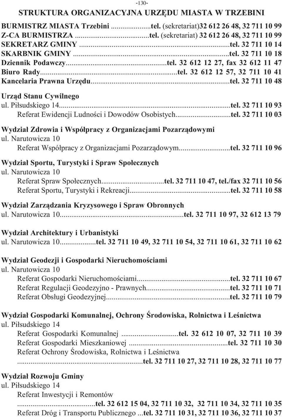 Piłsudskiego 14...tel. 32 711 10 93 Referat Ewidencji Ludności i Dowodów Osobistych...tel. 32 711 10 03 Wydział Zdrowia i Współpracy z Organizacjami Pozarządowymi ul.
