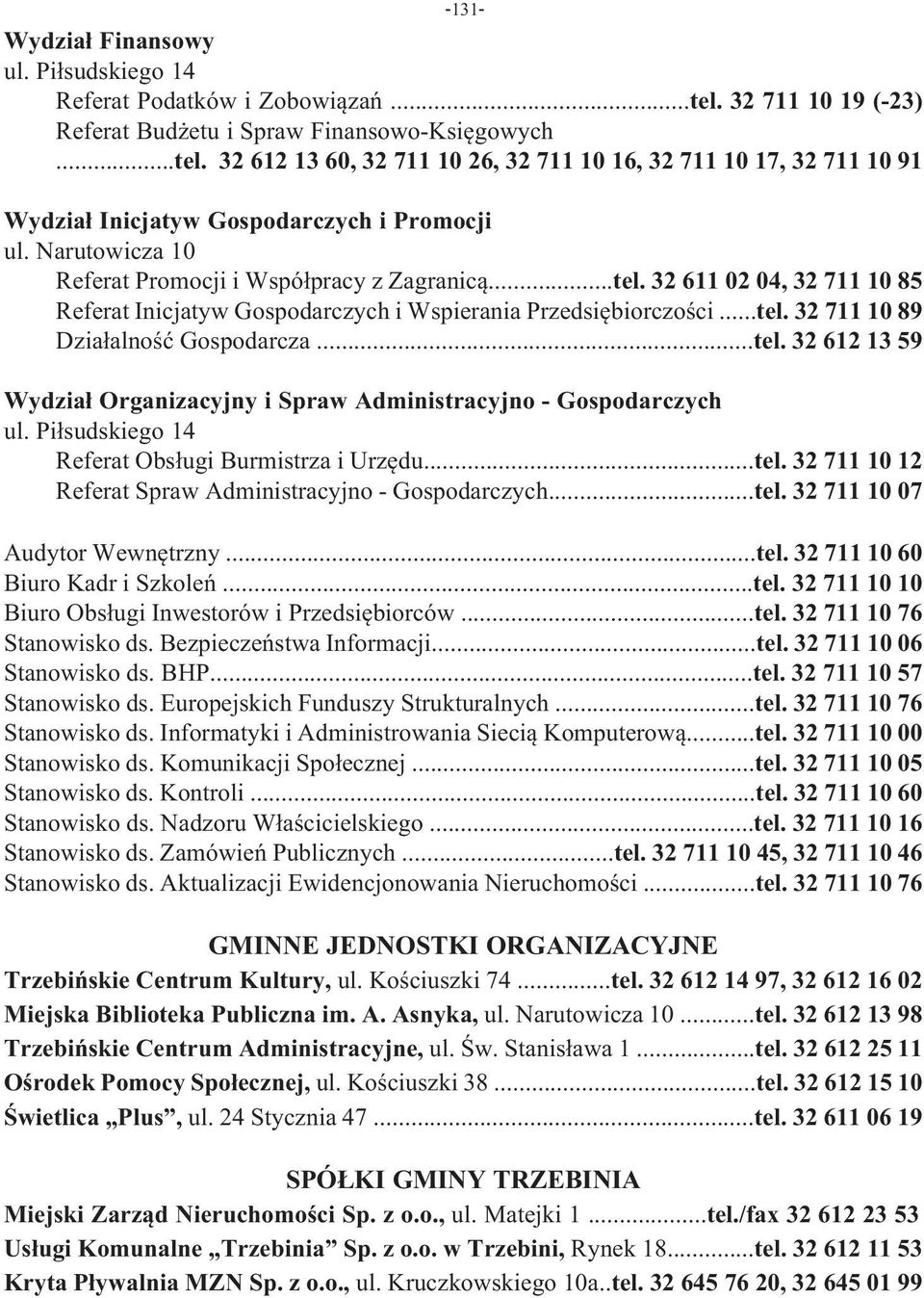 ..tel. 32 612 13 59 Wydział Organizacyjny i Spraw Administracyjno - Gospodarczych ul. Piłsudskiego 14 Referat Obsługi Burmistrza i Urzędu...tel. 32 711 10 12 Referat Spraw Administracyjno - Gospodarczych.