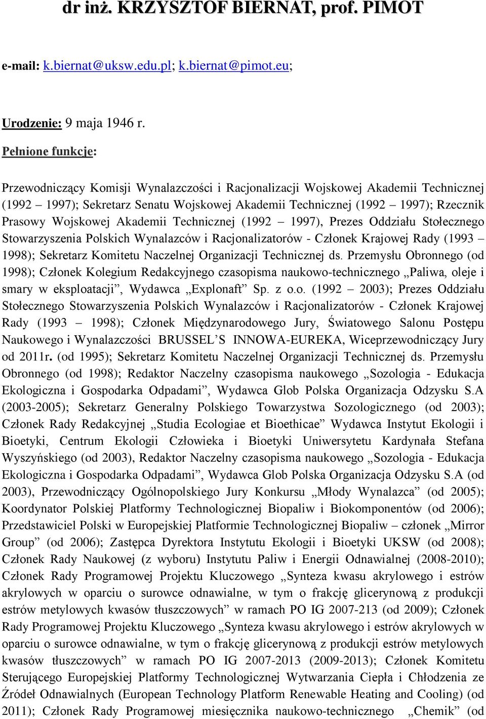 Wojskowej Akademii Technicznej (1992 1997), Prezes Oddziału Stołecznego Stowarzyszenia Polskich Wynalazców i Racjonalizatorów - Członek Krajowej Rady (1993 1998); Sekretarz Komitetu Naczelnej