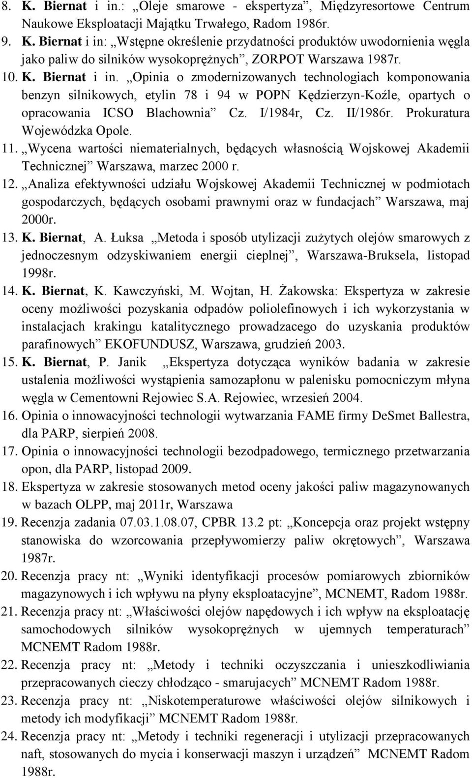 Prokuratura Wojewódzka Opole. 11. Wycena wartości niematerialnych, będących własnością Wojskowej Akademii Technicznej Warszawa, marzec 2000 r. 12.