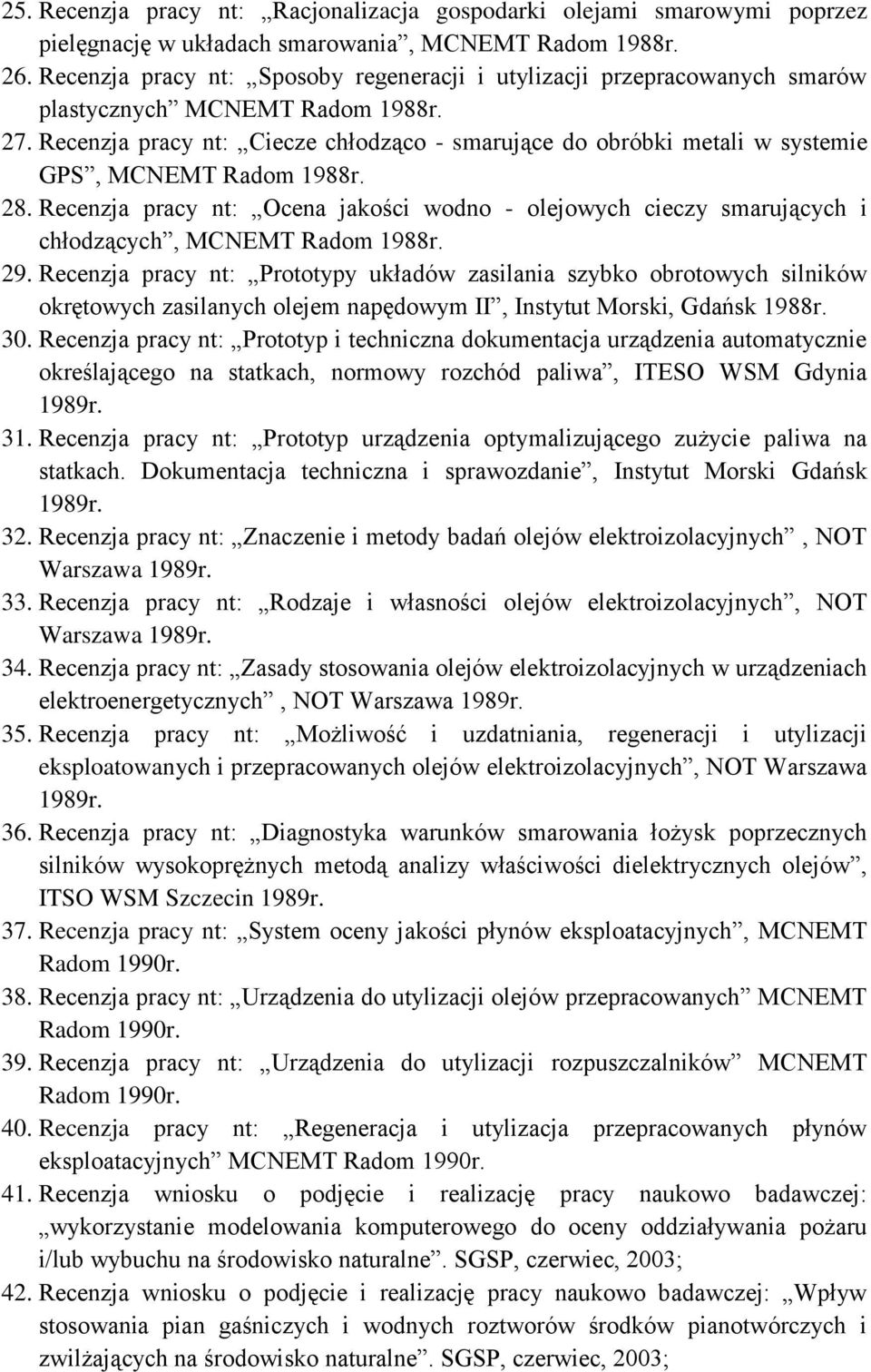 Recenzja pracy nt: Ciecze chłodząco - smarujące do obróbki metali w systemie GPS, MCNEMT Radom 1988r. 28.