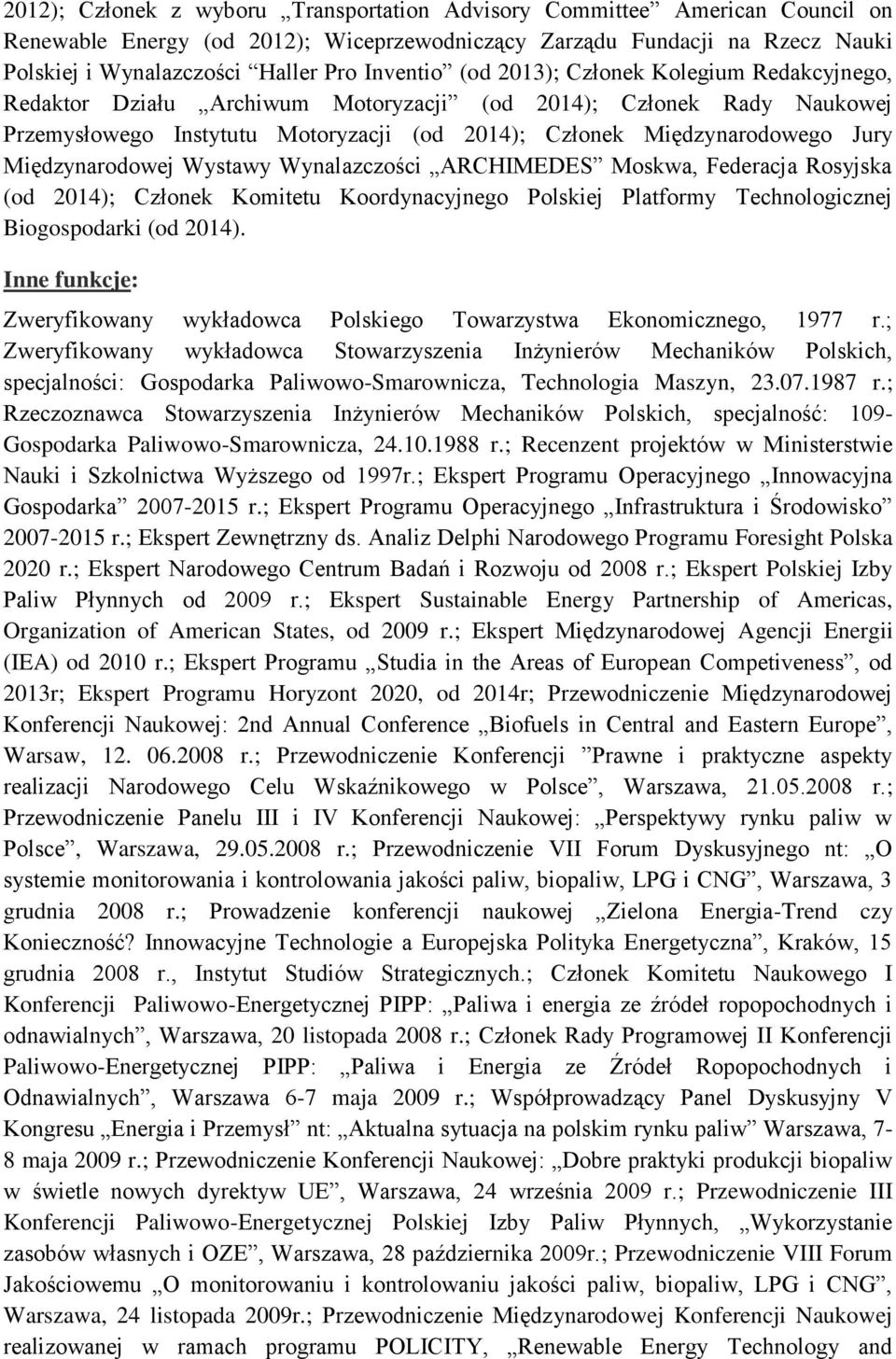 Międzynarodowej Wystawy Wynalazczości ARCHIMEDES Moskwa, Federacja Rosyjska (od 2014); Członek Komitetu Koordynacyjnego Polskiej Platformy Technologicznej Biogospodarki (od 2014).