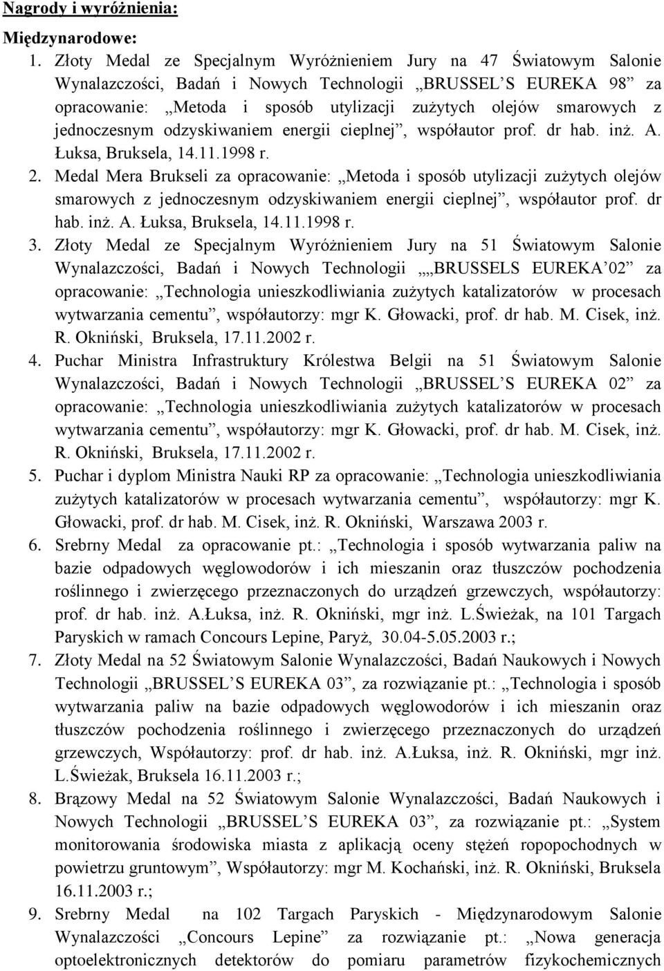 z jednoczesnym odzyskiwaniem energii cieplnej, współautor prof. dr hab. inż. A. Łuksa, Bruksela, 14.11.1998 r. 2.