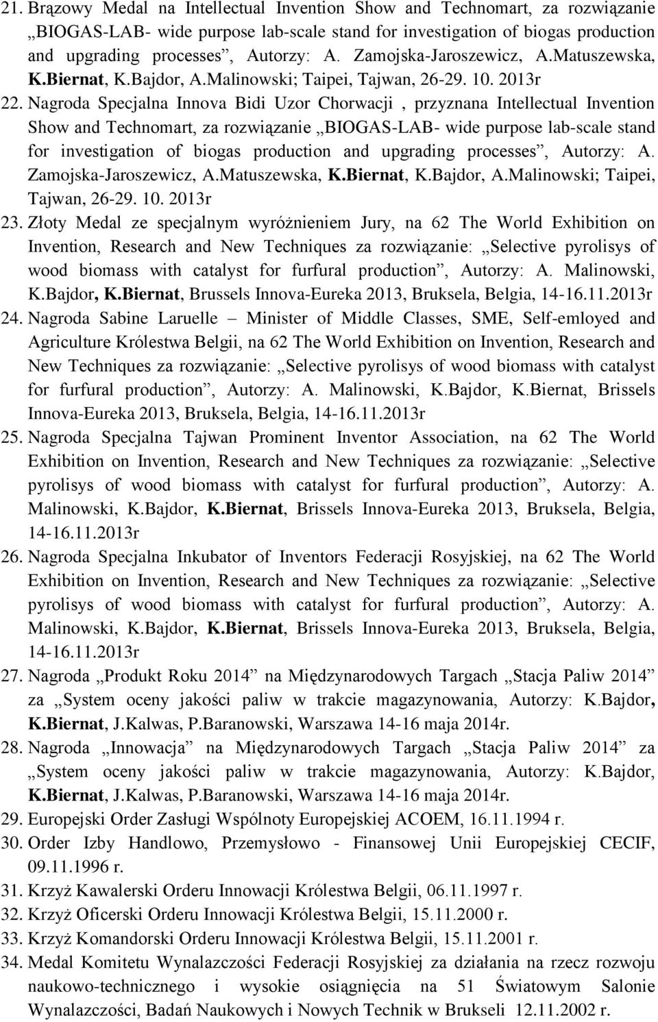 Nagroda Specjalna Innova Bidi Uzor Chorwacji, przyznana Intellectual Invention Show and Technomart, za rozwiązanie BIOGAS-LAB- wide purpose lab-scale stand for investigation of biogas production and