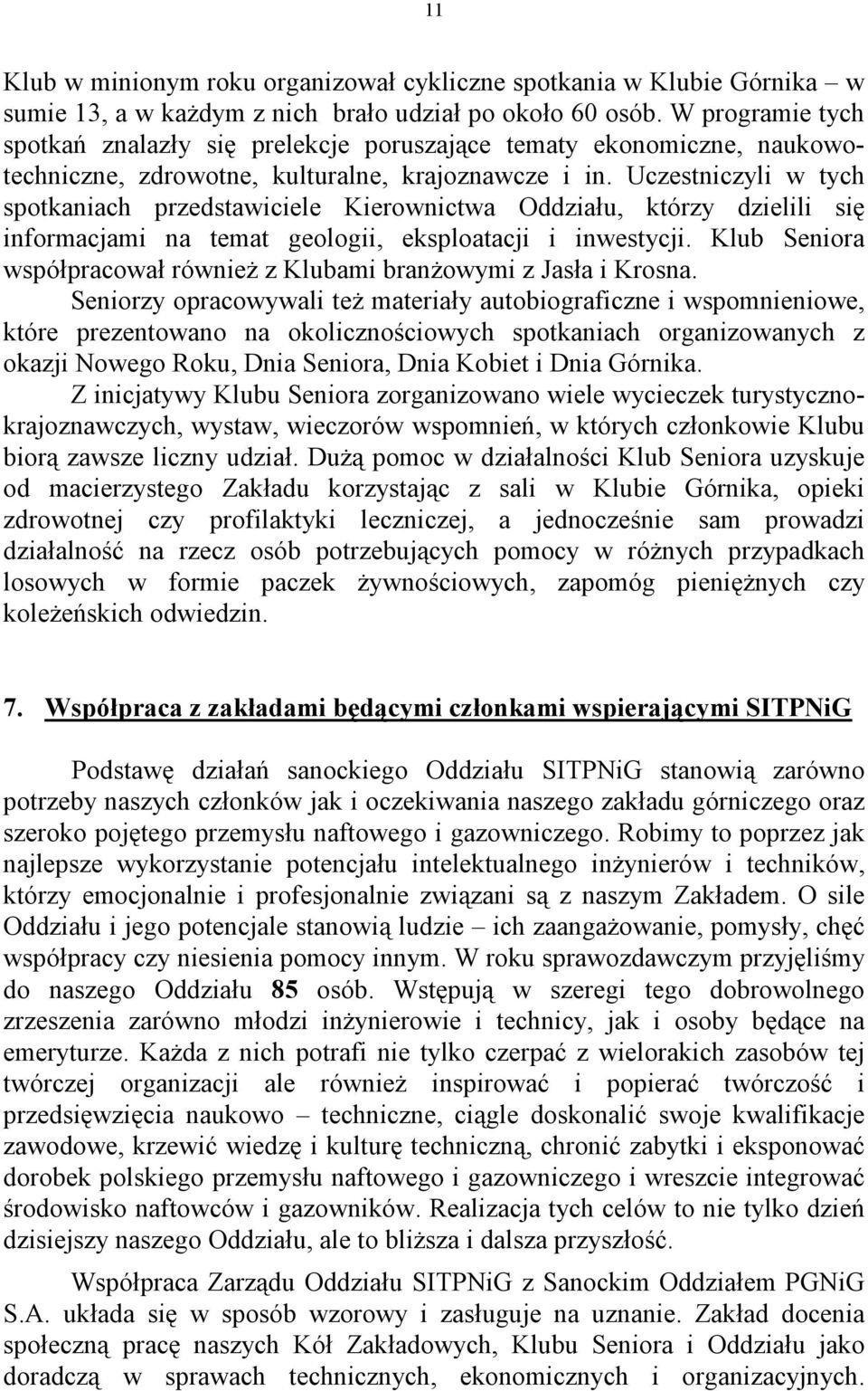 Uczestniczyli w tych spotkaniach przedstawiciele Kierownictwa Oddziału, którzy dzielili się informacjami na temat geologii, eksploatacji i inwestycji.