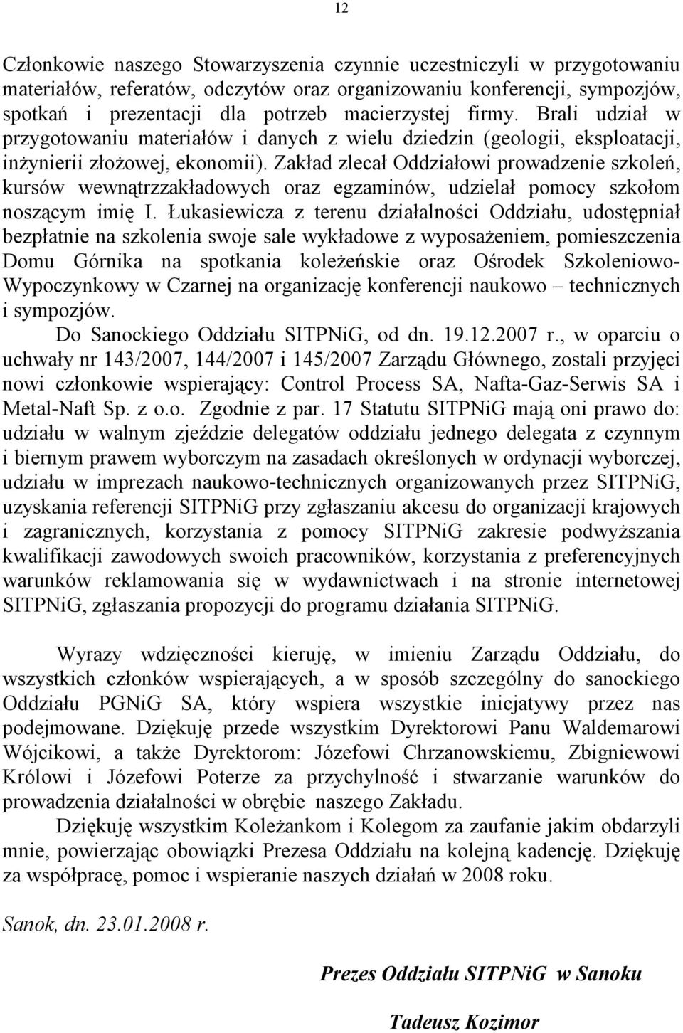 Zakład zlecał Oddziałowi prowadzenie szkoleń, kursów wewnątrzzakładowych oraz egzaminów, udzielał pomocy szkołom noszącym imię I.