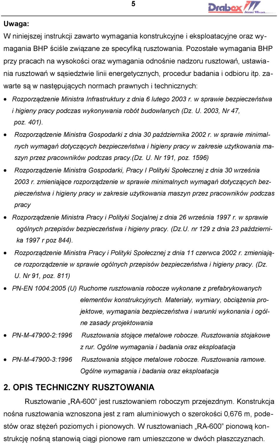 zawarte są w następujących normach prawnych i technicznych: Rozporządzenie Ministra Infrastruktury z dnia 6 lutego 2003 r.