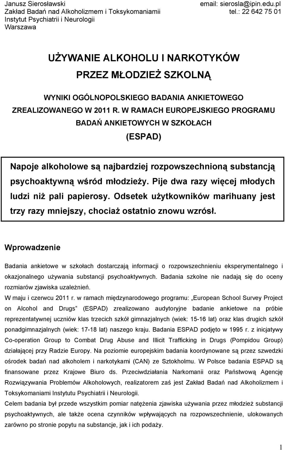 W RAMACH EUROPEJSKIEGO PROGRAMU BADAŃ ANKIETOWYCH W SZKOŁACH (ESPAD) Napoje alkoholowe są najbardziej rozpowszechnioną substancją psychoaktywną wśród młodzieży.