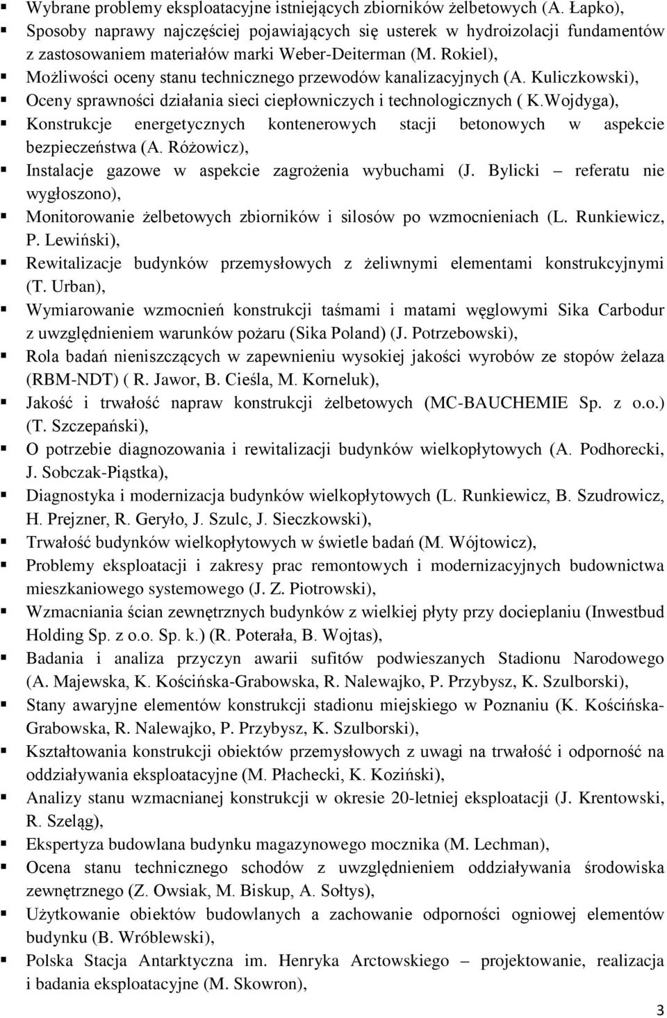 Rokiel), Możliwości oceny stanu technicznego przewodów kanalizacyjnych (A. Kuliczkowski), Oceny sprawności działania sieci ciepłowniczych i technologicznych ( K.