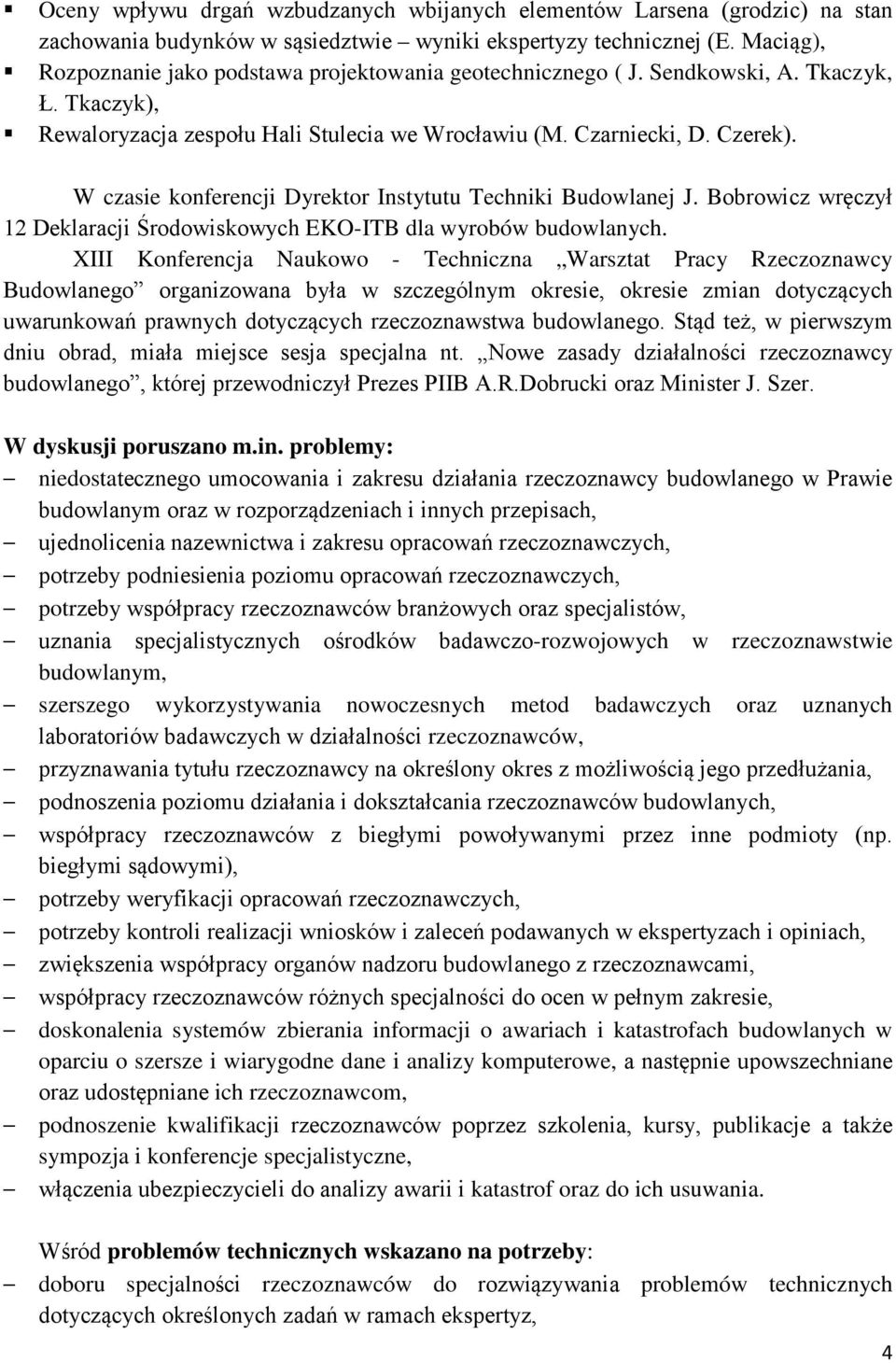 W czasie konferencji Dyrektor Instytutu Techniki Budowlanej J. Bobrowicz wręczył 12 Deklaracji Środowiskowych EKO-ITB dla wyrobów budowlanych.