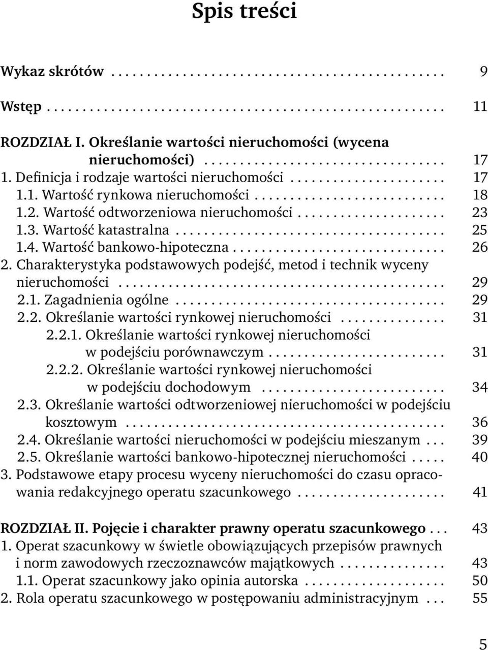 .......................... 18 1.2. Wartość odtworzeniowa nieruchomości..................... 23 1.3. Wartość katastralna...................................... 25 1.4. Wartość bankowo-hipoteczna.............................. 26 2.