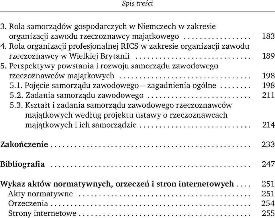 Perspektywy powstania i rozwoju samorządu zawodowego rzeczoznawców majątkowych................................. 198 5.1. Pojęcie samorządu zawodowego zagadnienia ogólne........ 198 5.2.