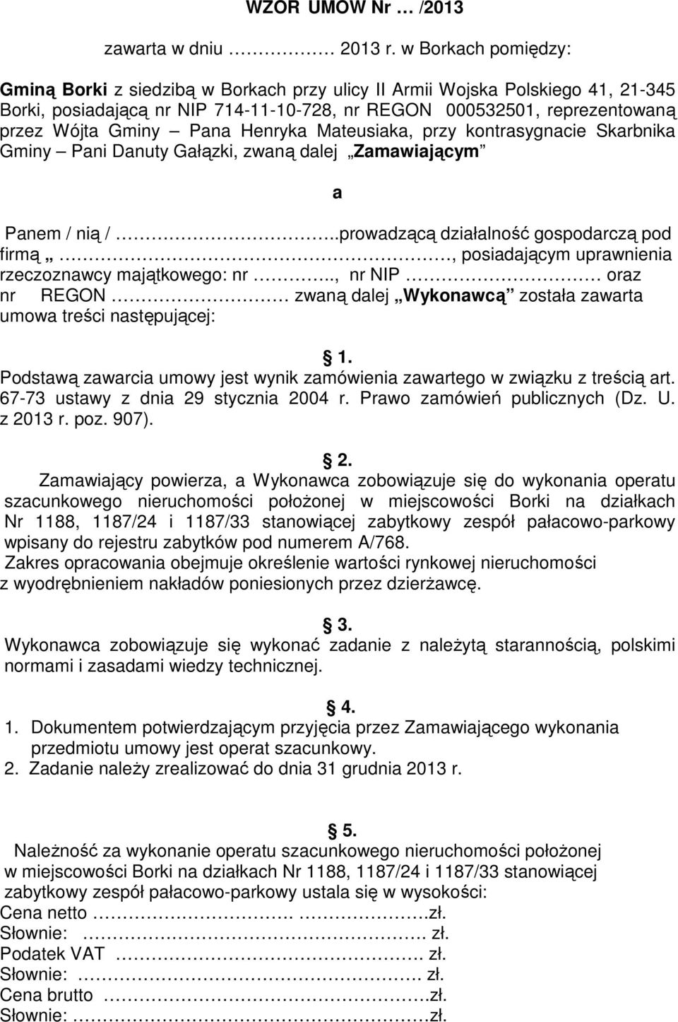 Henryka Mateusiaka, przy kontrasygnacie Skarbnika Gminy Pani Danuty Gałązki, zwaną dalej Zamawiającym a Panem / nią /.