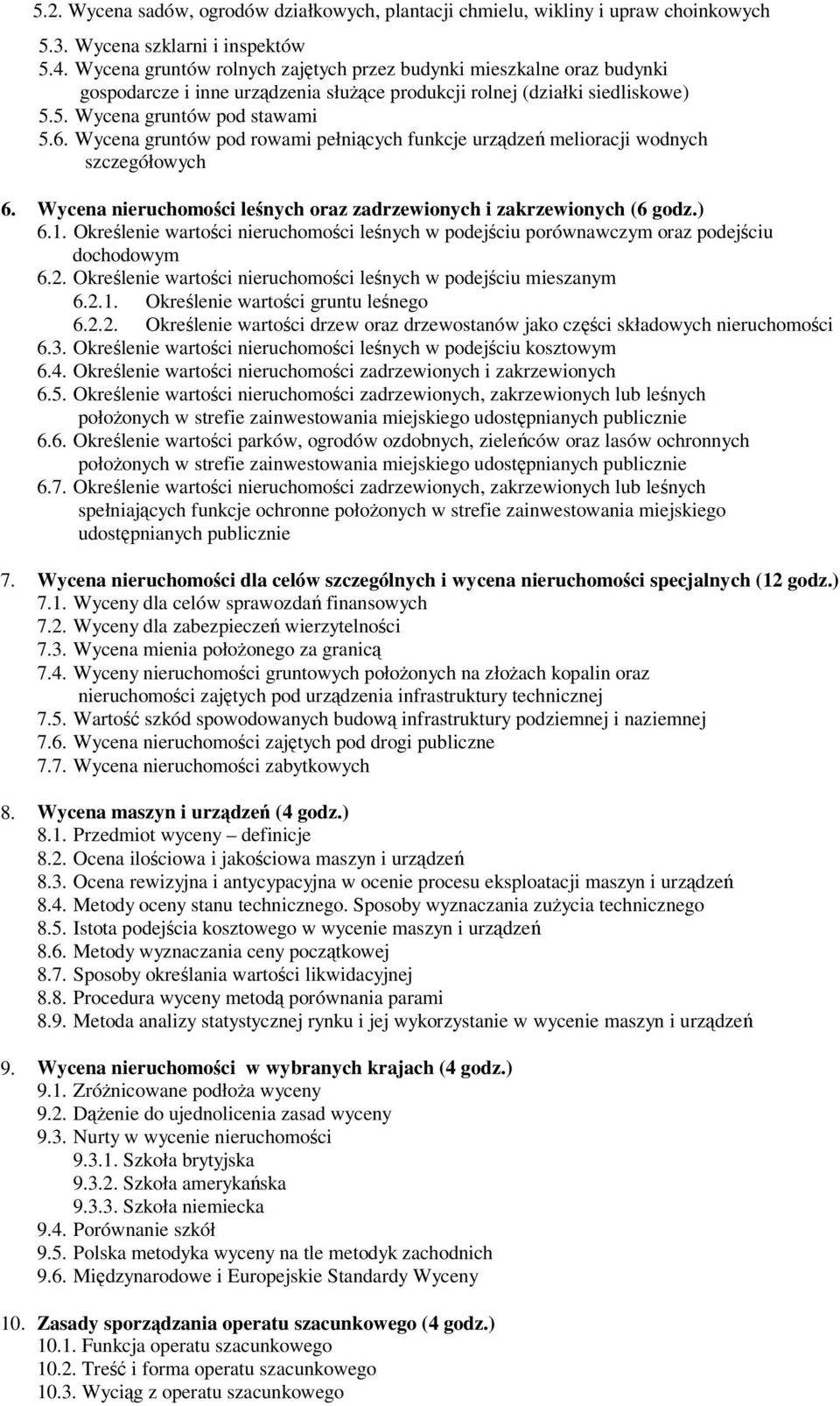 Wycena gruntów pod rowami pełnicych funkcje urzdze melioracji wodnych szczegółowych 6. Wycena nieruchomoci lenych oraz zadrzewionych i zakrzewionych (6 godz.) 6.1.