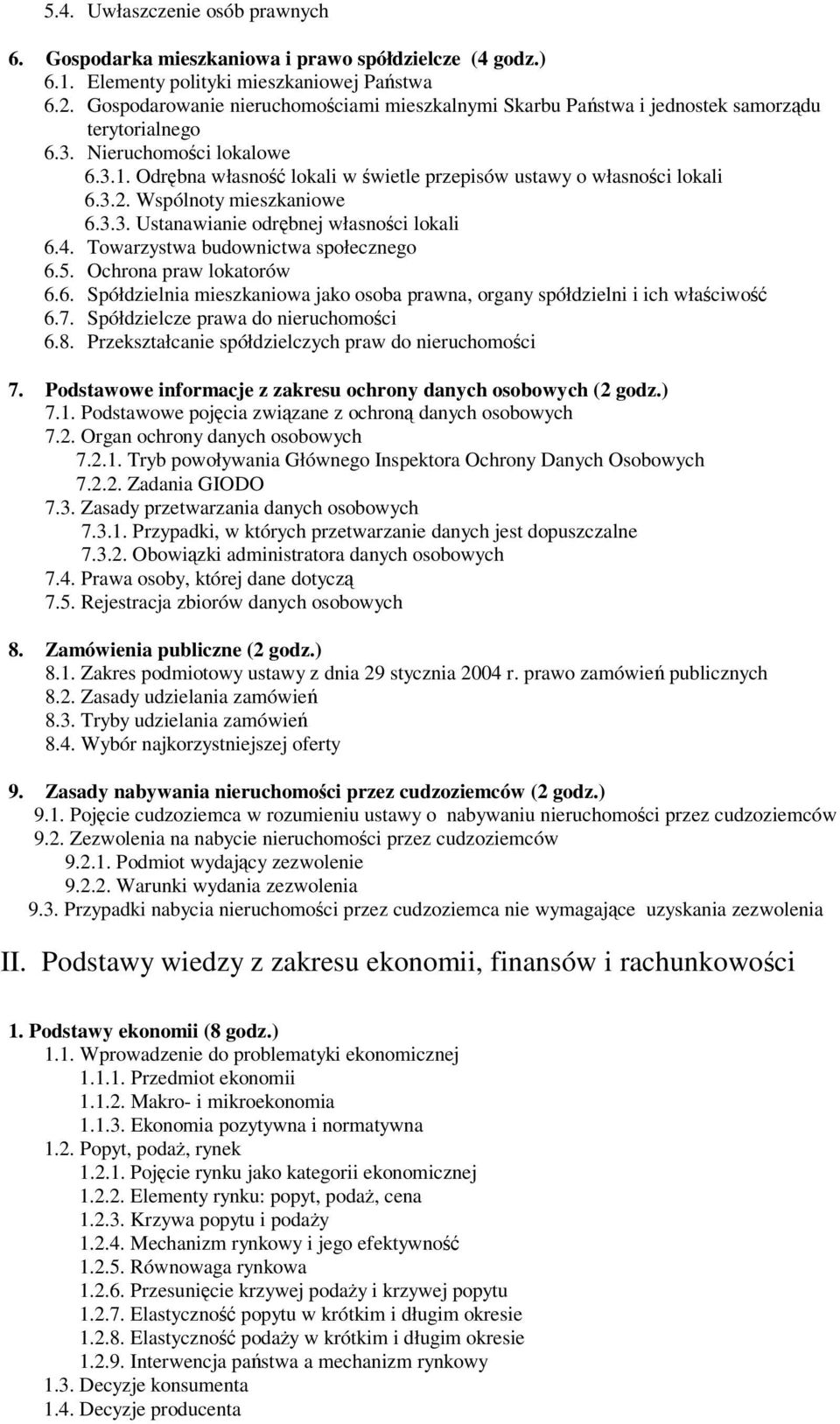 Wspólnoty mieszkaniowe 6.3.3. Ustanawianie odrbnej własnoci lokali 6.. Towarzystwa budownictwa społecznego 6.5. Ochrona praw lokatorów 6.6. Spółdzielnia mieszkaniowa jako osoba prawna, organy spółdzielni i ich właciwo 6.