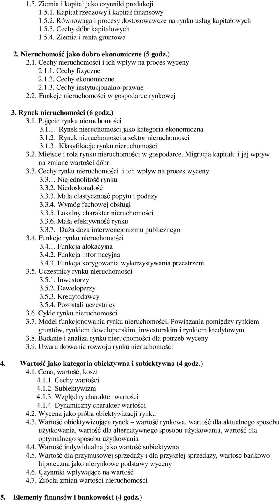 Rynek nieruchomoci (6 godz.) 3.1. Pojcie rynku nieruchomoci 3.1.1. Rynek nieruchomoci jako kategoria ekonomiczna 3.1.2. Rynek nieruchomoci a sektor nieruchomoci 3.1.3. Klasyfikacje rynku nieruchomoci 3.