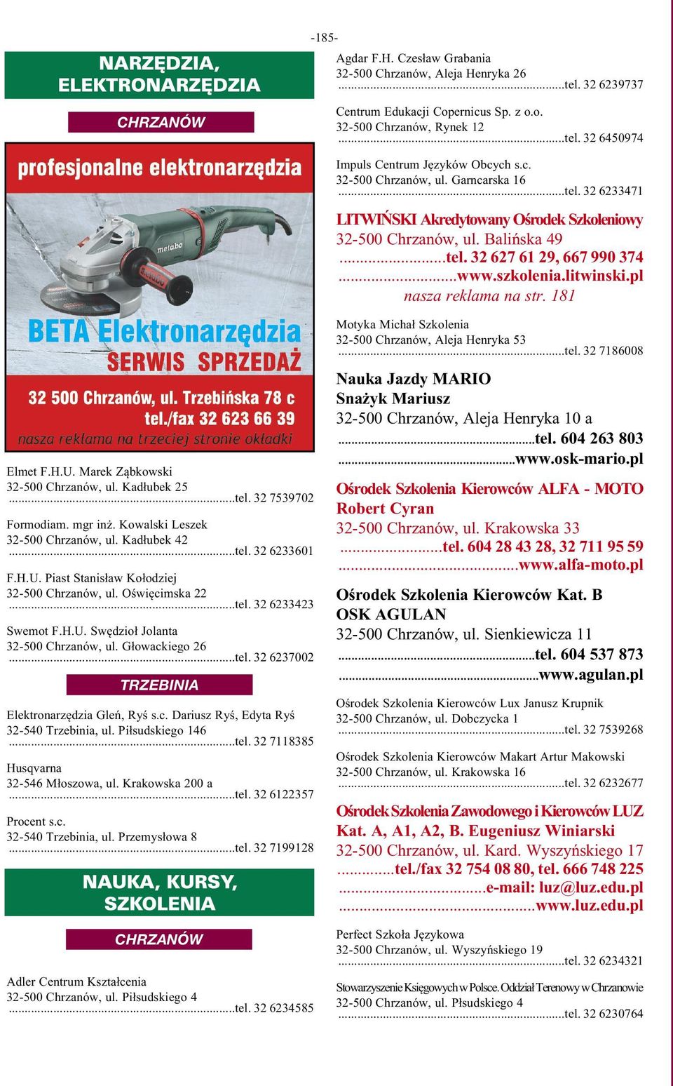 pl nasza reklama na str. 181 Motyka Michał Szkolenia 32-500 Chrzanów, Aleja Henryka 53...tel. 32 7186008 Elmet F.H.U. Marek Ząbkowski 32-500 Chrzanów, ul. Kadłubek 25...tel. 32 7539702 Formodiam.