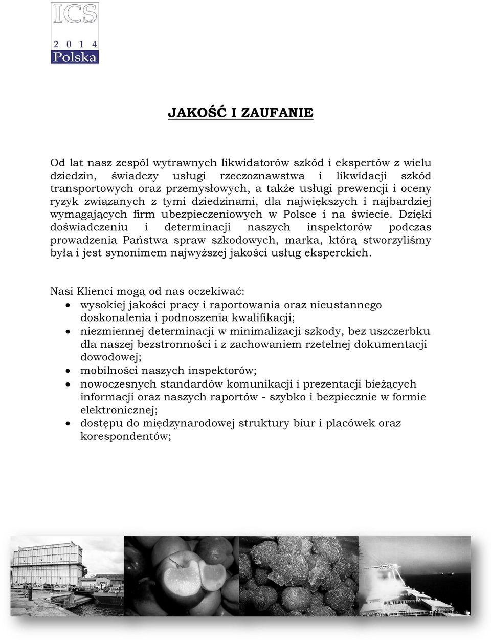 Dzięki doświadczeniu i determinacji naszych inspektorów podczas prowadzenia Państwa spraw szkodowych, marka, którą stworzyliśmy była i jest synonimem najwyższej jakości usług eksperckich.