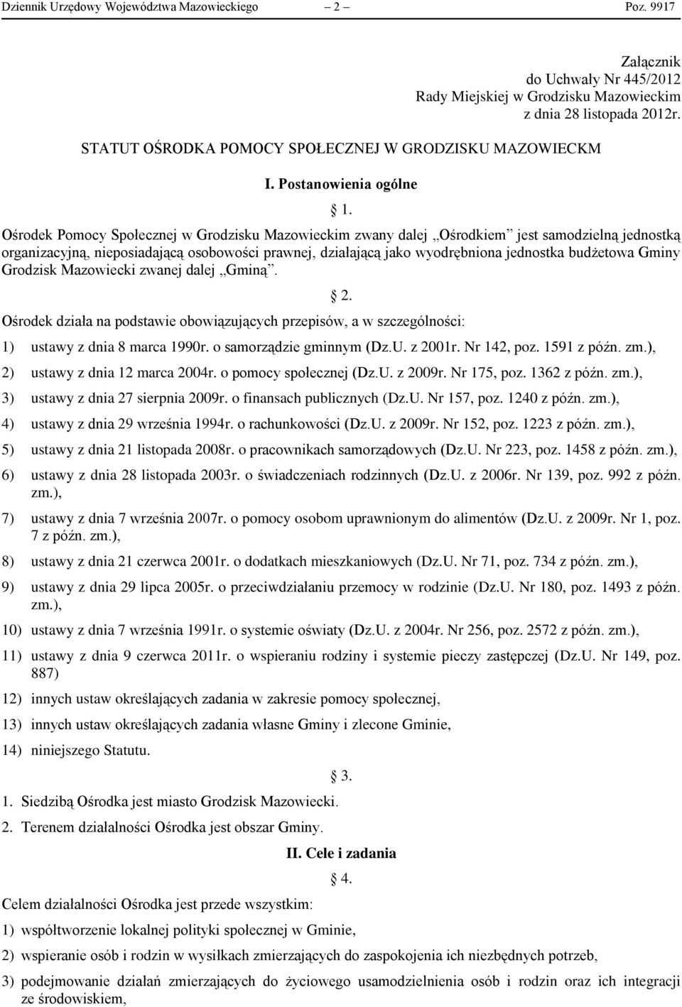 Ośrodek Pomocy Społecznej w Grodzisku Mazowieckim zwany dalej Ośrodkiem jest samodzielną jednostką organizacyjną, nieposiadającą osobowości prawnej, działającą jako wyodrębniona jednostka budżetowa