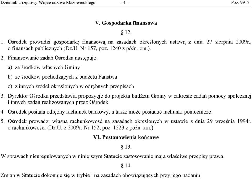 Finansowanie zadań Ośrodka następuje: a) ze środków własnych Gminy b) ze środków pochodzących z budżetu Państwa c) z innych źródeł określonych w odrębnych przepisach 3.