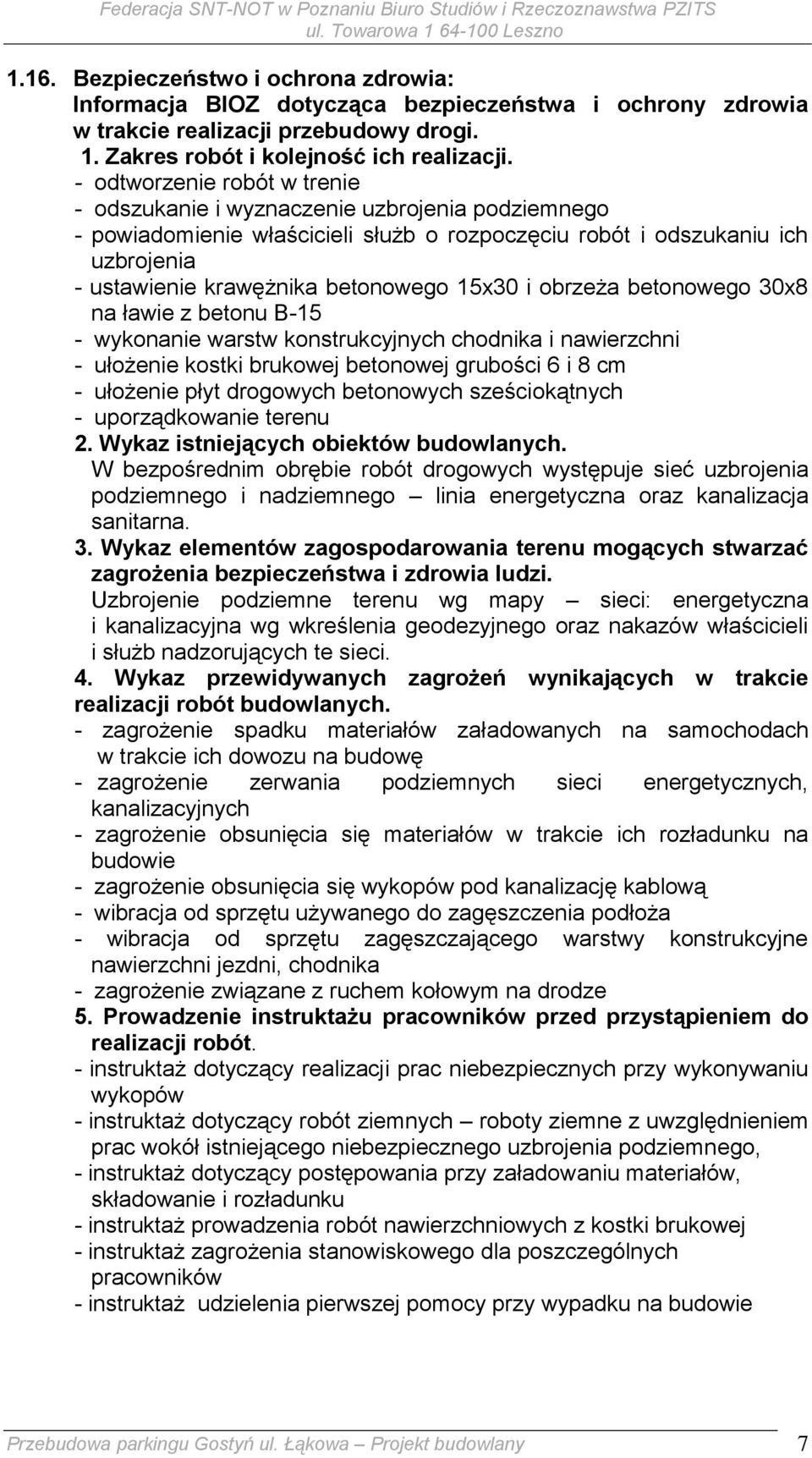 15x30 i obrzeża betonowego 30x8 na ławie z betonu B-15 - wykonanie warstw konstrukcyjnych chodnika i nawierzchni - ułożenie kostki brukowej betonowej grubości 6 i 8 cm - ułożenie płyt drogowych