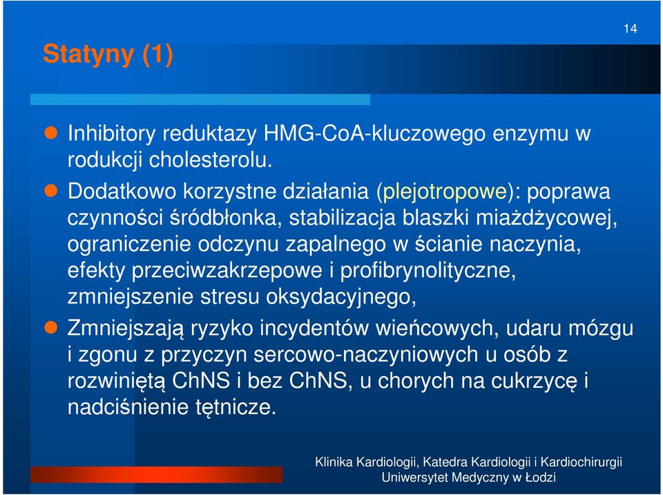 odczynu zapalnego w ścianie naczynia, efekty przeciwzakrzepowe i profibrynolityczne, zmniejszenie stresu oksydacyjnego,