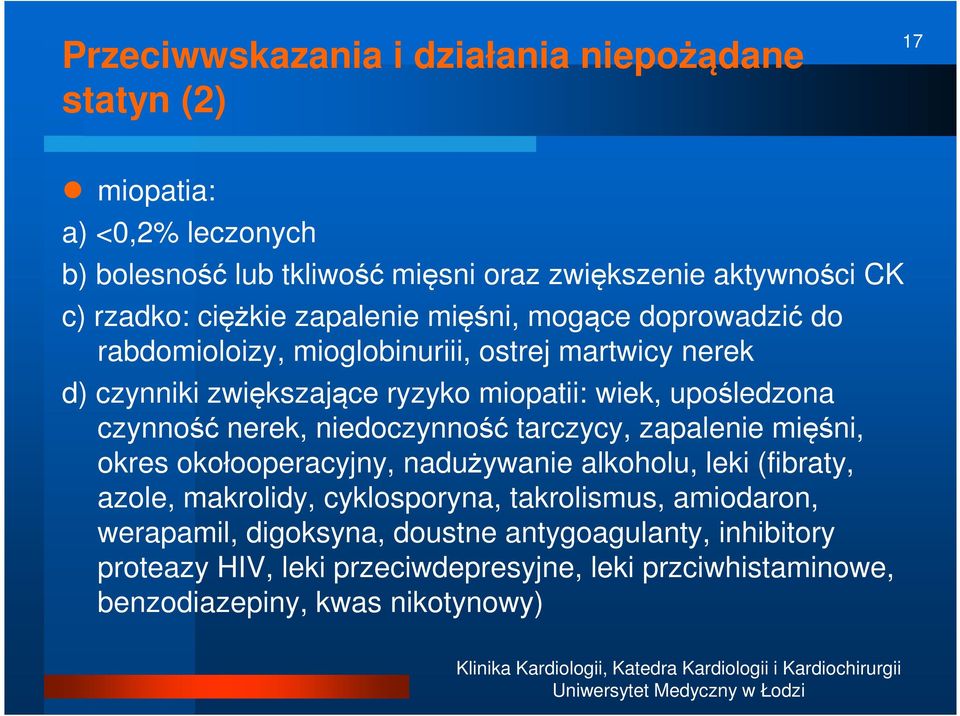 czynność nerek, niedoczynność tarczycy, zapalenie mięśni, okres okołooperacyjny, nadużywanie alkoholu, leki (fibraty, azole, makrolidy, cyklosporyna,