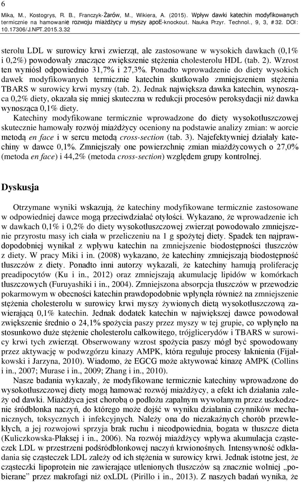 Wzrost ten wyniósł odpowiednio 31,7% i 27,3%. Ponadto wprowadzenie do diety wysokich dawek modyfikowanych termicznie katechin skutkowało zmniejszeniem stężenia TBARS w surowicy krwi myszy (tab. 2).