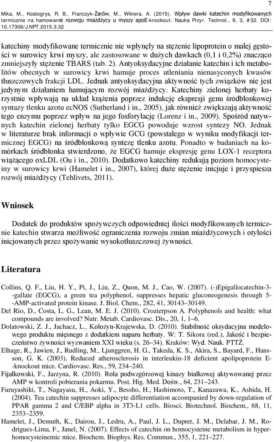 znacząco zmniejszyły stężenie TBARS (tab. 2). Antyoksydacyjne działanie katechin i ich metabolitów obecnych w surowicy krwi hamuje proces utleniania nienasyconych kwasów tłuszczowych frakcji LDL.