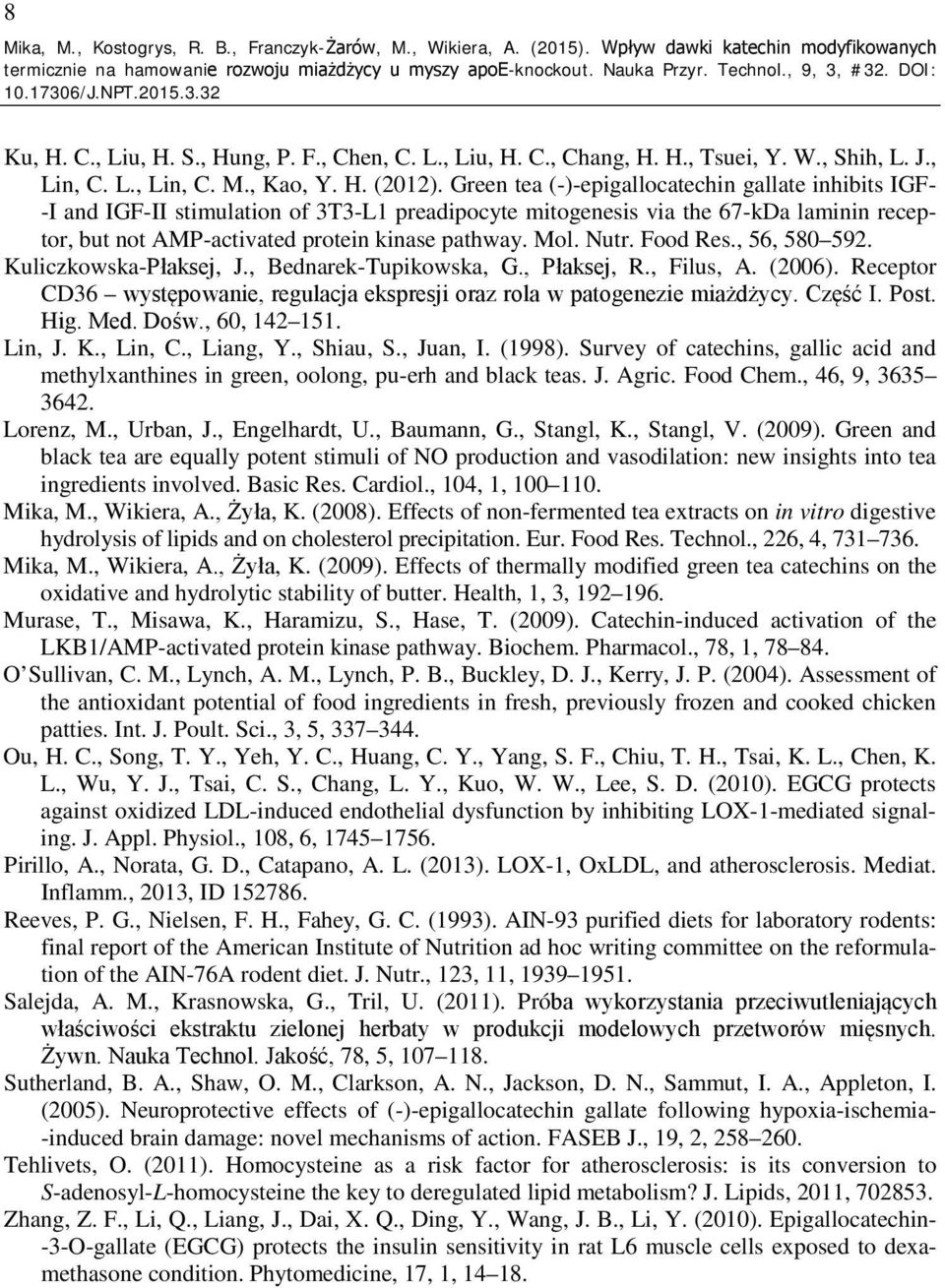 Green tea (-)-epigallocatechin gallate inhibits IGF- -I and IGF-II stimulation of 3T3-L1 preadipocyte mitogenesis via the 67-kDa laminin receptor, but not AMP-activated protein kinase pathway. Mol.