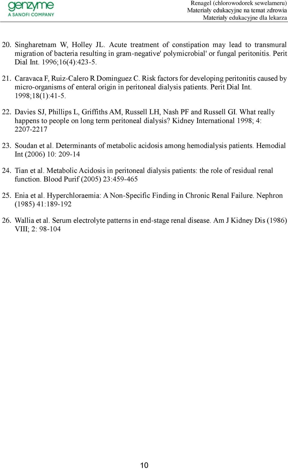 1998;18(1):41-5. 22. Davies SJ, Phillips L, Griffiths AM, Russell LH, Nash PF and Russell GI. What really happens to people on long term peritoneal dialysis?