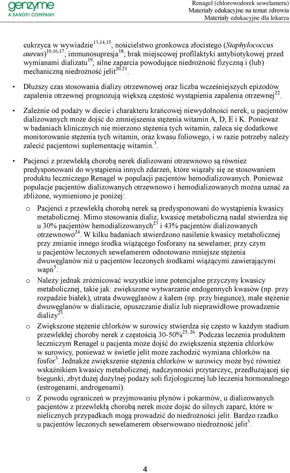 Dłuższy czas stosowania dializy otrzewnowej oraz liczba wcześniejszych epizodów zapalenia otrzewnej prognozują większą częstość wystąpienia zapalenia otrzewnej 22.