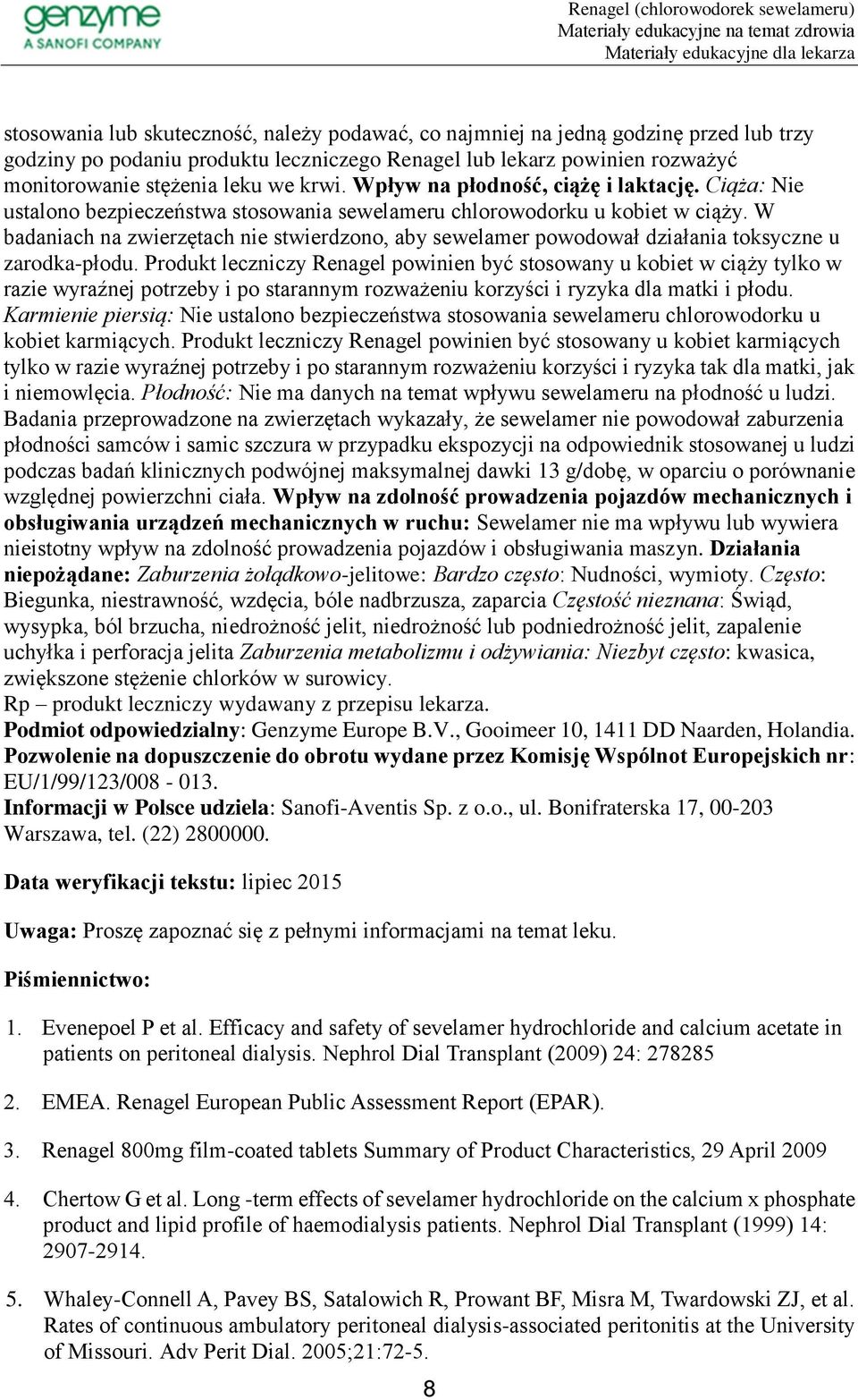 W badaniach na zwierzętach nie stwierdzono, aby sewelamer powodował działania toksyczne u zarodka-płodu.